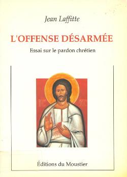 L’offense désarmée (Editions du Moustier, Louvain-la-Neuve 1991) 